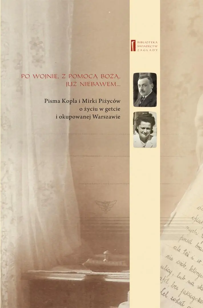 Książka - Po wojnie, z pomocą Bożą, już niebawem... Pisma Kopla i Mirki Piżyców o życiu w getcie i okupowanej Warszawie