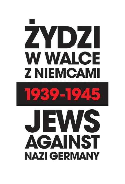 Książka - Żydzi w walce z Niemcami 1939-1945 / Jews Against Nazi Germany 1939-1945
