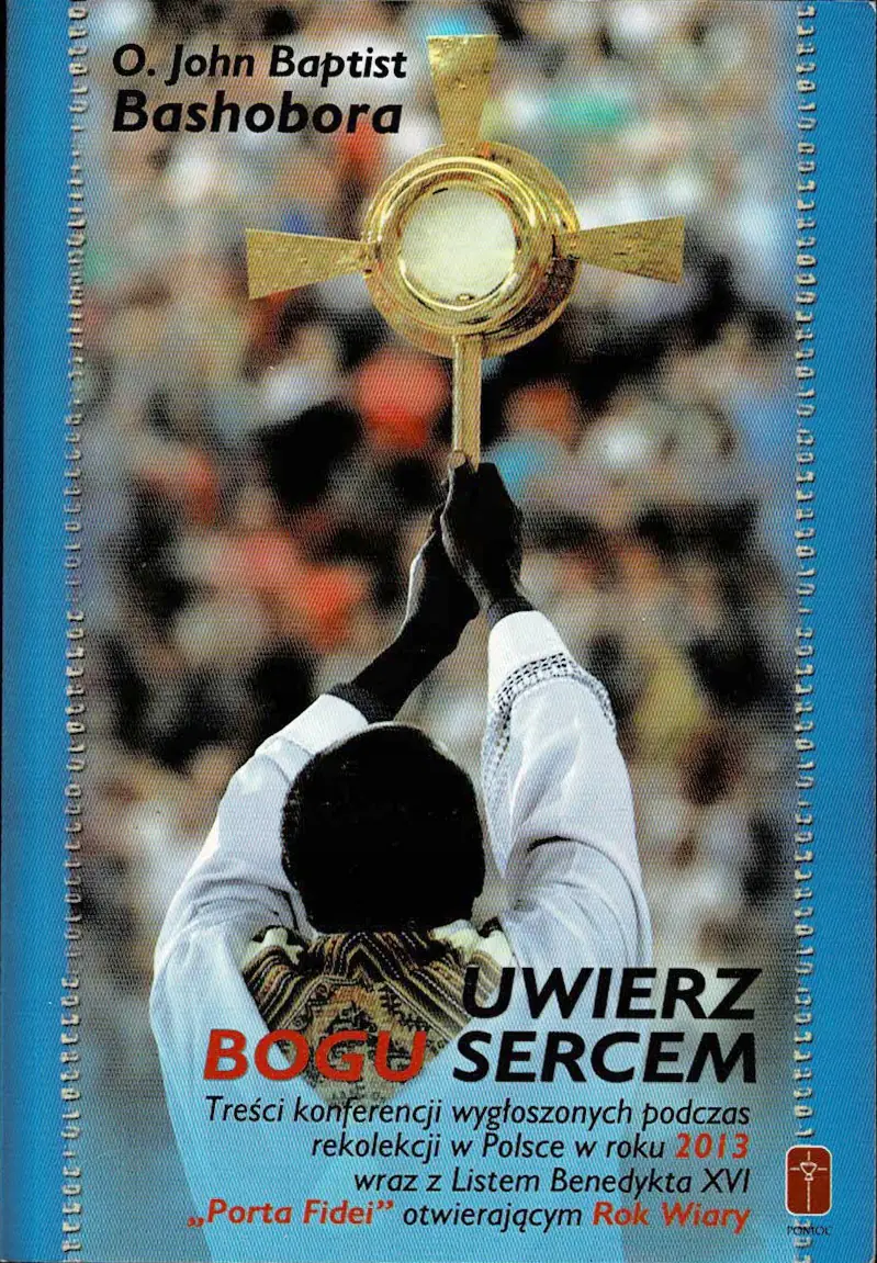 Książka - Uwierz Bogu sercem Treść konferencji wygłoszonych podczas rekolekcji w Polsce w roku 2013 wraz z listem Benedykta XVI "Porta Fidei" otwierającym Rok Wiary