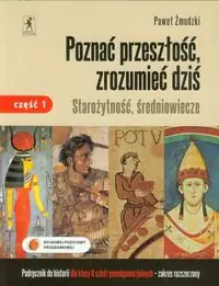 Książka - Poznać przeszłość, zrozumieć dziś 2. Historia. Starożytność, średniowiecze. Podręcznik. Część 1. Zakres rozszerzony. Szkoła ponadgimnazjalna