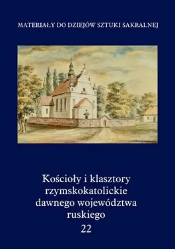 Książka - Kościoły i klasztory rzymskokatolickie dawnego województwa ruskiego tom 22