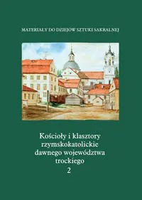 Książka - Kościoły i klasztory rzymskokatolickie dawnego województwa trockiego. Tom 2