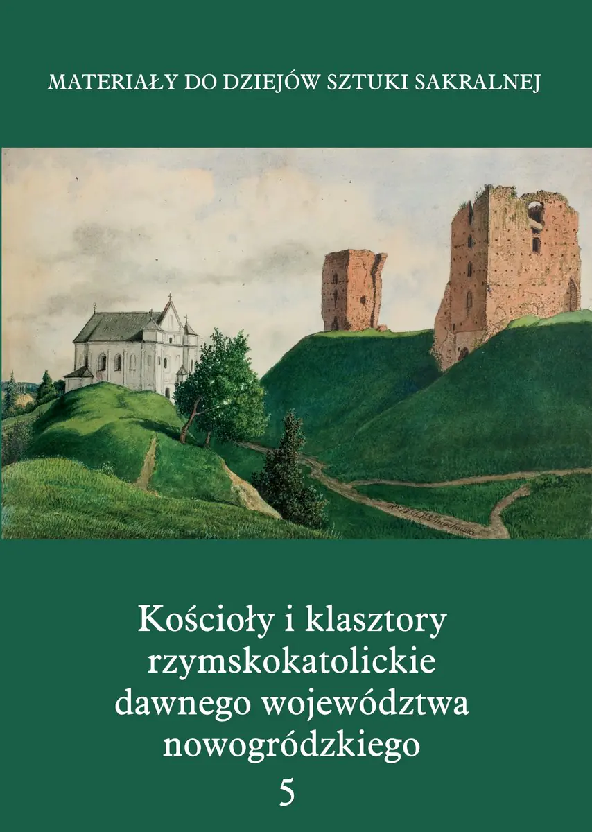 Książka - Materiały do dziejów sztuki sakralnej. Tom 5. Kościoły i klasztory rzymskokatolickie dawnego województwa nowogródzkiego