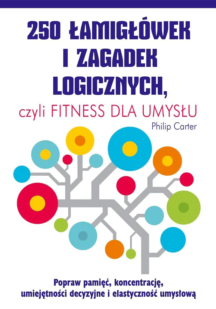 250 łamigłówek i zagadek logicznych, czyli fitness dla umysłu