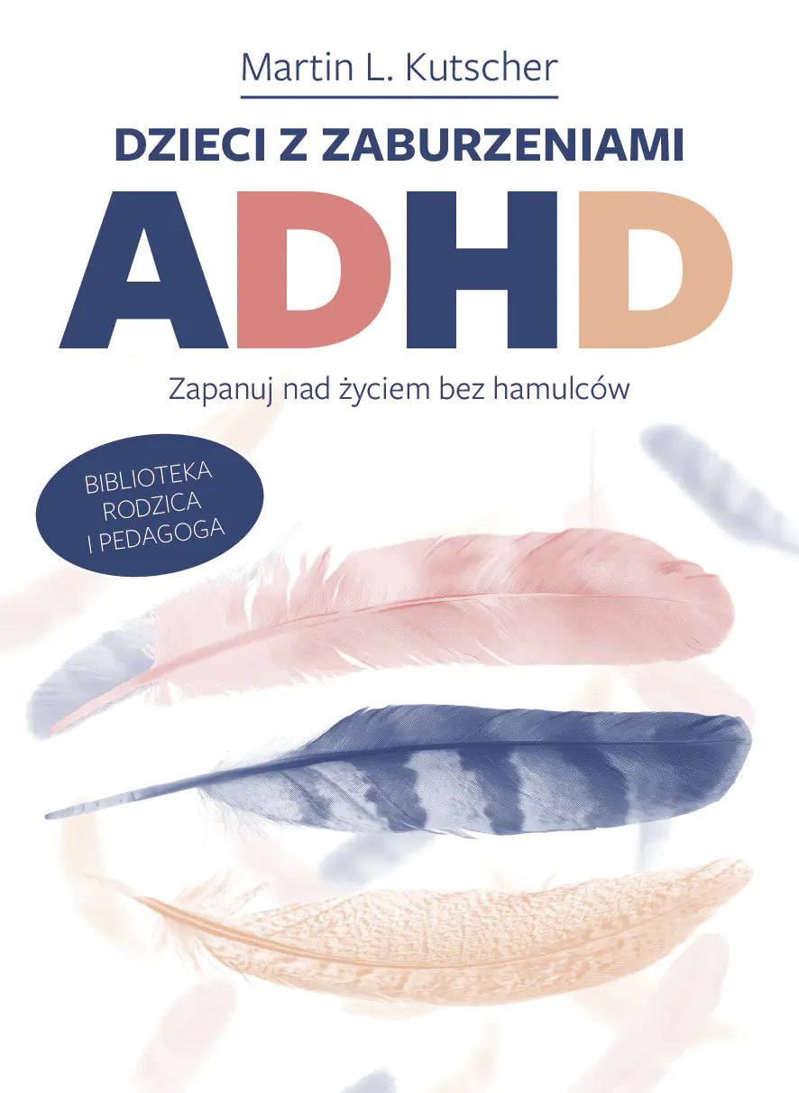 Książka - Dzieci z zaburzeniami ADHD. Zapanuj nad życiem bez hamulców
