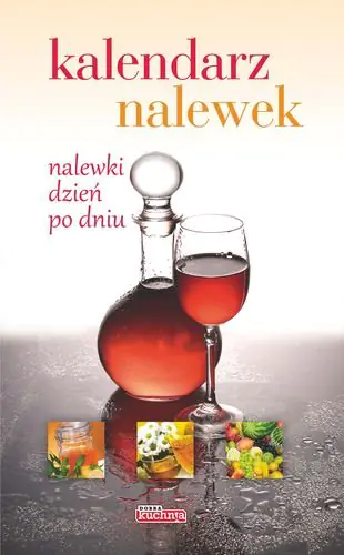 Książka - Dobra kuchnia Kalendarz nalewek