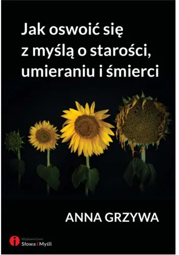 Książka - Jak oswoić się z myślą o starości, umieraniu i...