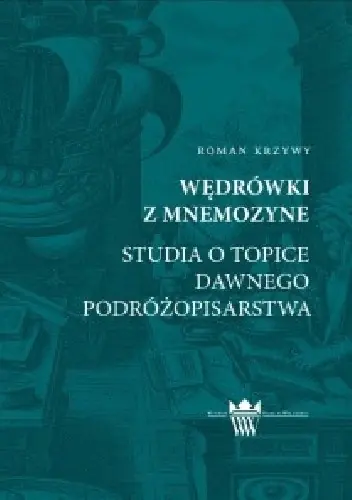 Książka - Wędrówki z Mnemozyne. Studia o topice dawnego podróżopisarstwa