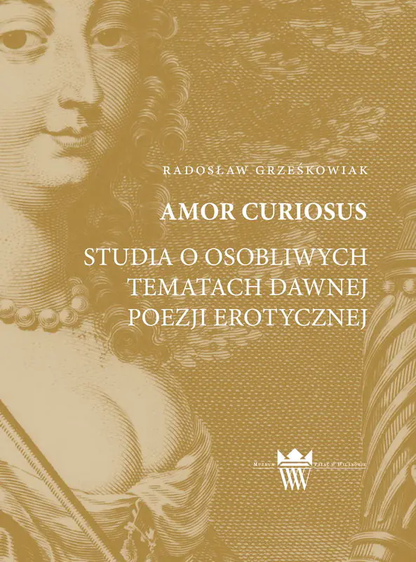Książka - Amor curiosus : studia o osobliwych tematach dawnej poezji erotycznej