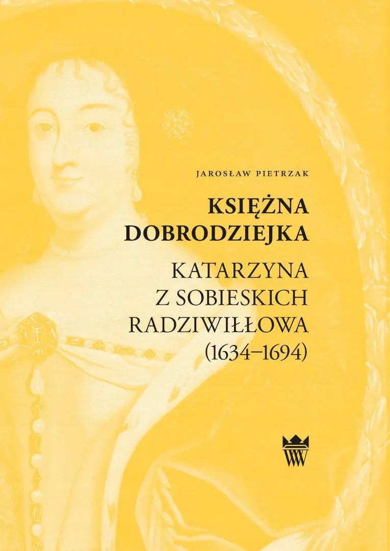 Książka - Księżna dobrodziejka: Katarzyna z Sobieskich Radziwiłłowa (1634–1694)