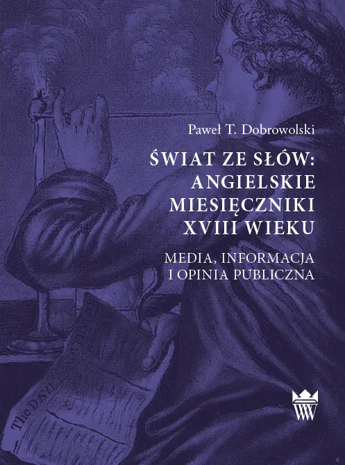 Książka - Świat ze słów. Angielskie miesięczniki XVIII wieku. Media, informacja i opinia publiczna