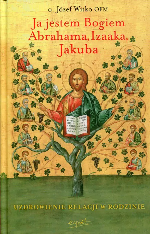 Książka - Ja jestem Bogiem Abrahama, Izaaka, Jakuba. Uzdrowienie relacji w rodzinie