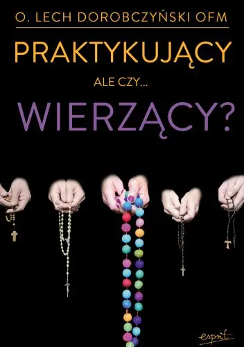 Książka - Praktykujący, ale czy...wierzący?
