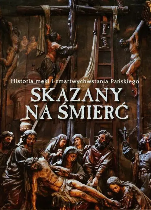 Książka - Skazany na śmierć. Historia męki i zmartwychwstania Pańskiego