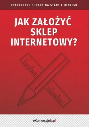 Książka - Jak założyć sklep internetowy? Praktyczne porady na start e-biznesu