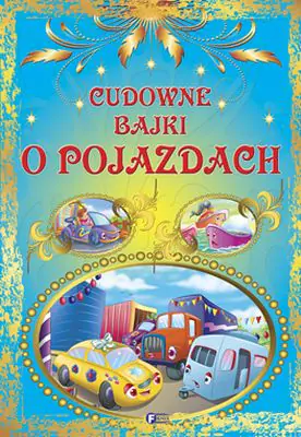 Książka - Cudowne bajki o pojazdach FENIX