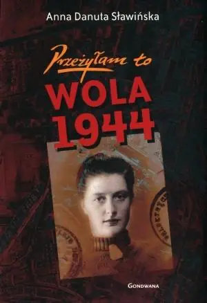 Książka - Anna Danuta Sławińska. Przeżyłam to. Wola 1944