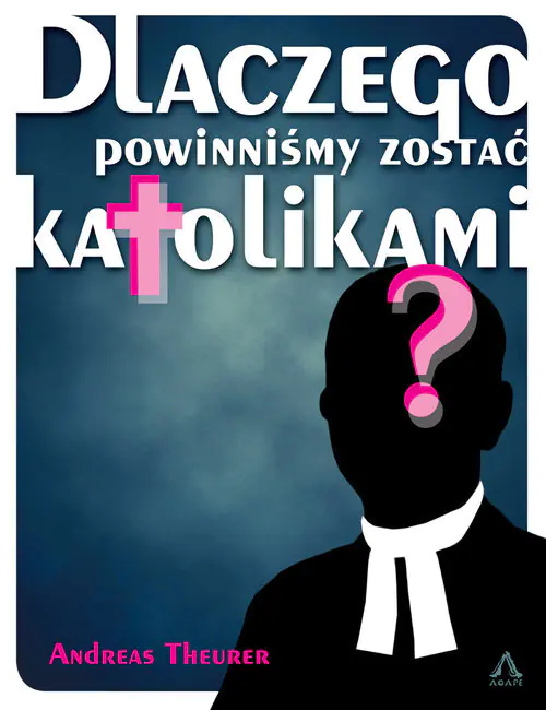 Książka - Dlaczego powinniśmy zostać katolikami?