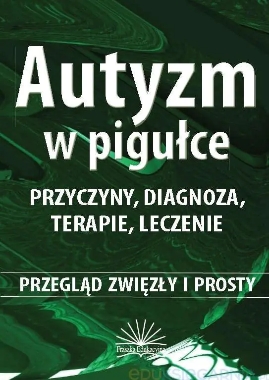 Książka - Autyzm w pigułce. Przyczyny, diagnoza, terapie...