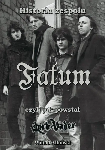 Książka - Historia zespołu Fatum, czyli jak powstał Lord...