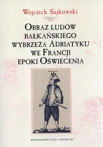 Książka - Obraz ludów bałkańskiego wybrzeża Adriatyku we Francji epoki Oświecenia