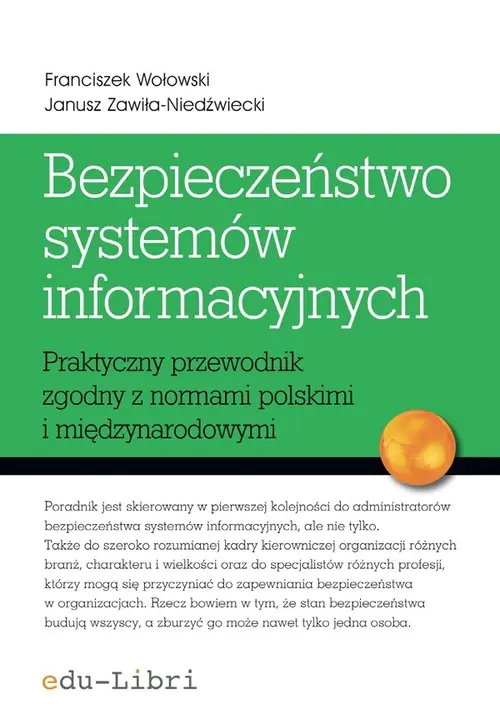 Książka - Bezpieczeństwo systemów informacyjnych. Praktyczny przewodnik zgodny z normami polskimi i międzynarodowymi