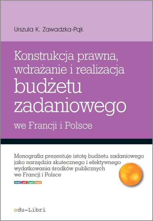 Książka - Konstrukcja prawna, wdrażanie i realizacja budżetu zadaniowego we Francji i Polsce