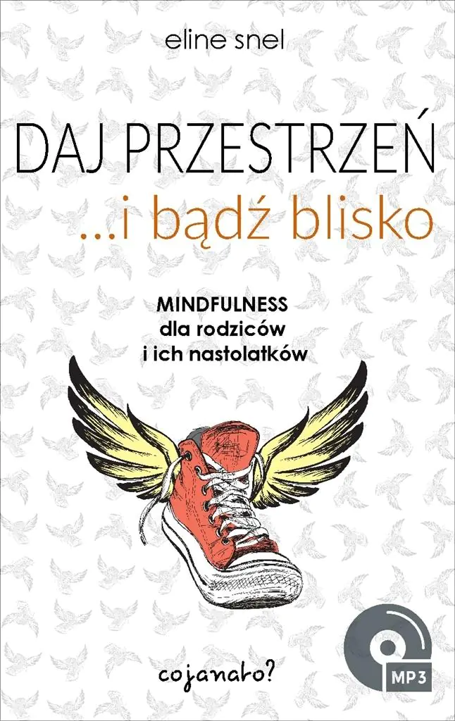 Książka - Daj przestrzeń i bądź blisko. Mindfulness dla rodziców i ich nastolatków