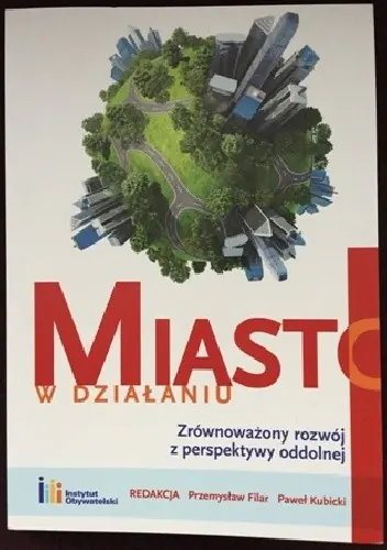 Książka - MIASTO w DZIAŁANIU. ZRÓWNOWAŻONY ROZWÓJ z PERSPEKTYWY ODDOLNEJ