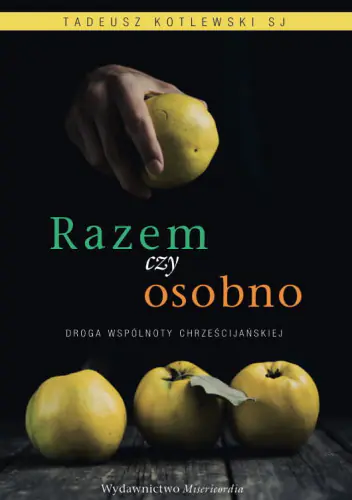 Książka - Razem czy osobno. Droga wspólnoty chrześcijańskiej