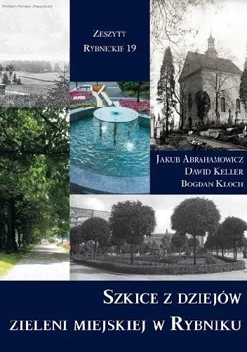 Książka - Szkice z dziejów Zieleni Miejskiej w Rybniku