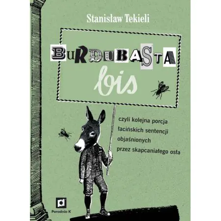 Burdubasta bis czyli kolejna porcja łacińskich sentencji objaśnionych przez skapcaniałego osła