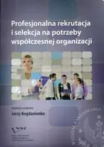 Książka - PROFESJONALNA REKRUTACJA I SELEKCJA NA POTRZEBY WSPÓŁCZESNEJ ORGANIZACJI