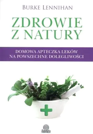 Książka - Zdrowie z natury. Domowa apteczka leków na powszechne dolegliwości