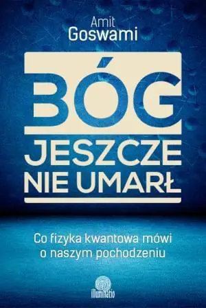 Książka - Bóg jeszcze nie umarł. Co fizyka kwantowa mówi o naszym pochodzeniu