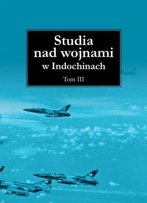 Książka - Studia nad wojnami w Indochinach Tom 3
