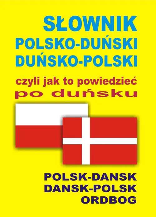 Książka - Słownik polsko-duński, duńsko-polski czyli jak to powiedzieć po duńsku. Polsk-Dansk, Dansk-Polsk Ordbog