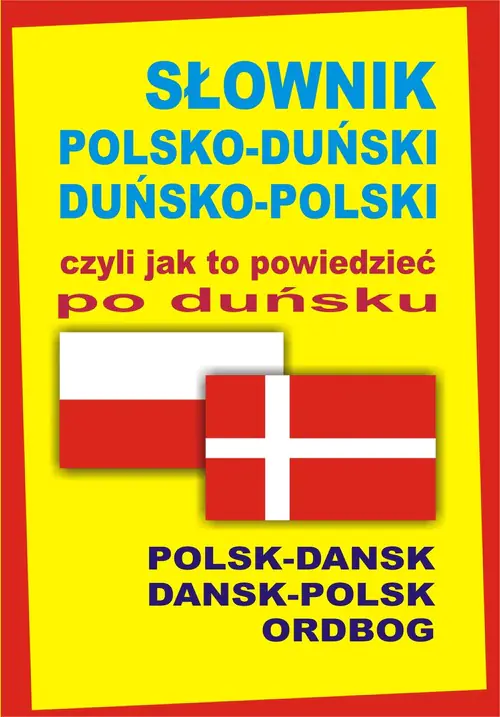 Książka - Słownik polsko-duński duńsko-polski czyli jak to powiedzieć po duńsku. Polsk-Dansk, Dansk-Polsk Ordbog