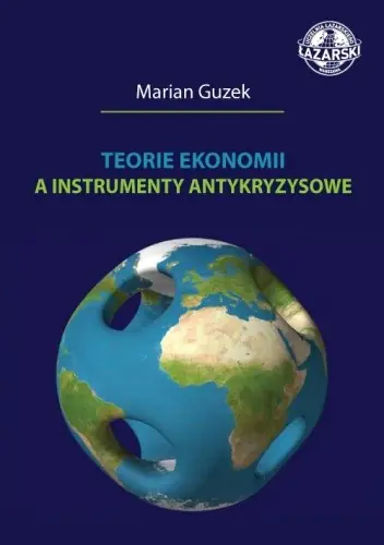 Książka - TEORIE EKONOMII A INSTRUMENTY ANTYKRYZYSOWE