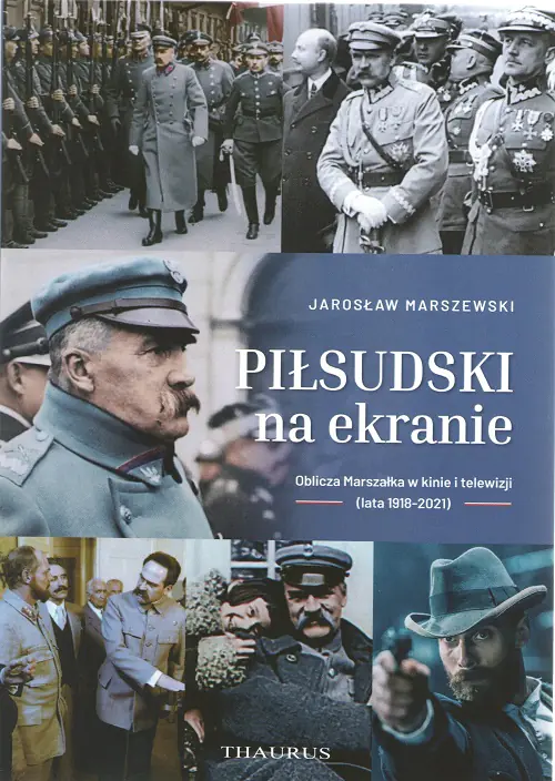 Książka - Piłsudski na ekranie. Oblicza Marszałka w kinie i telewizji (lata 1918-2021)