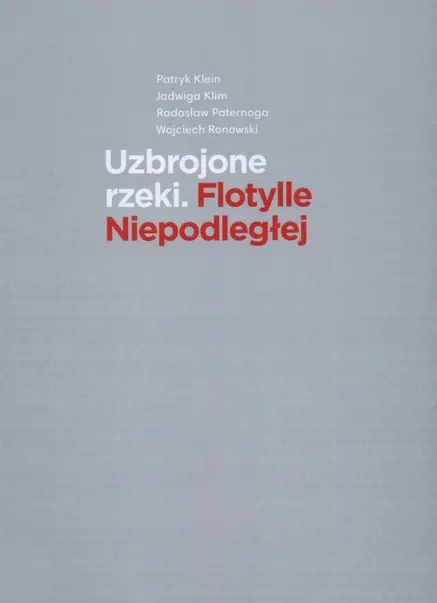 Książka - UZBROJONE RZEKI FLOTYLLE NIEPODLEGŁEJ