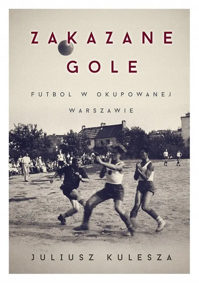 Książka - Zakazane gole. Futbol w okupowanej Warszawie