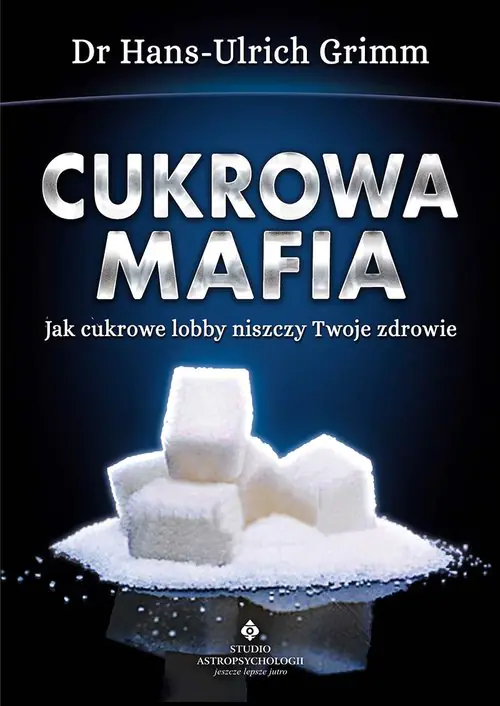 Książka - Cukrowa mafia. Jak cukrowe lobby niszczy Twoje zdrowie