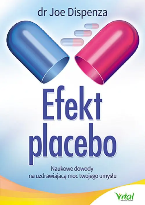 Książka - Efekt placebo. Naukowe dowody na uzdrawiającą moc twojego umysłu