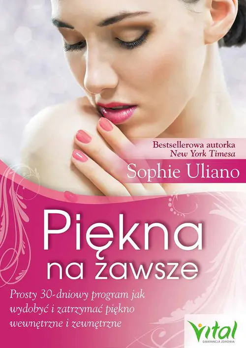 Książka - Piękna na zawsze. Prosty 30-dniowy program, jak wydobyć i zatrzymać piękno wewnętrzne i zewnętrzne