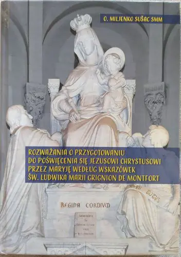 Książka - Rozważania o przygotowaniu do poświęcenia się Jezusowi Chrystusowi przez Maryję według wskazówek św. Ludwika Marii Grignion de Montfort
