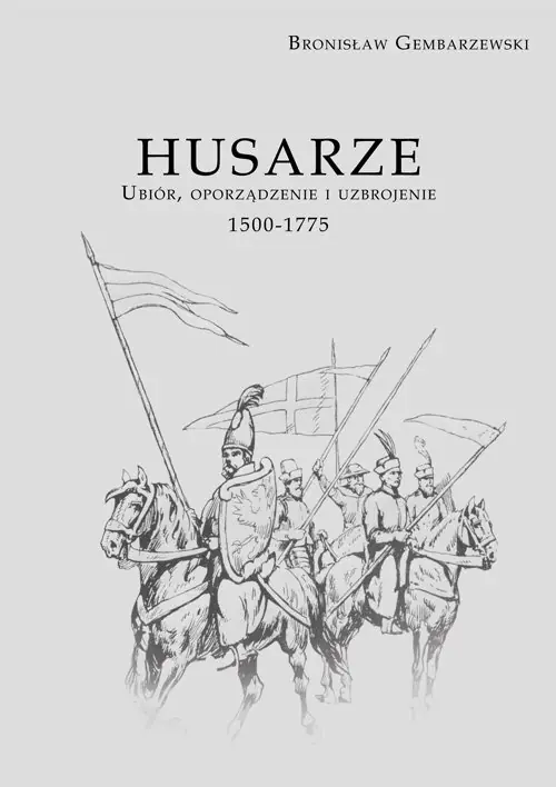 Książka - Husarze. Ubiór, oporządzenie i uzbrojenie 1500-1775