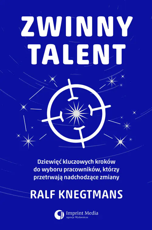 Książka - Zwinny talent. Dziewięć kluczowych kroków do wyboru pracowników, którzy przetrwają nadchodzące zmiany