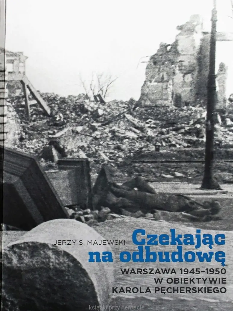 Książka - Czekając na odbudowę. Warszawa 1945-1950 w obiektywie Karola Pęcherskiego