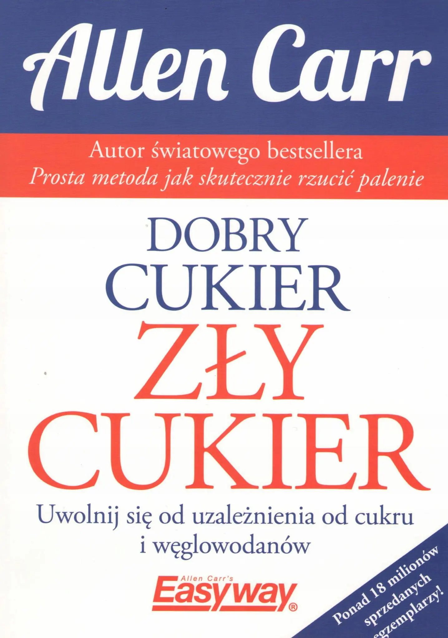 Książka - Dobry cukier, zły cukier. Uwolnij się od uzależnienia od cukru i węglowodanów